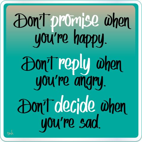 #Quotes #Promises #Decisions Don't promise when you're happy, Don't reply when you're angry, Don't decide when you're sad. #Inspire #Inspiration #ThinkAboutIt React Quotes, Hard Relationship Quotes, New Relationship Quotes, Long Distance Relationship Quotes, Healthy Relationship Advice, Love Quotes For Him, Happy Quotes, Love Songs, Relationship Quotes