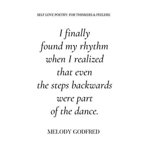 I finally found my rhythm when I realized even the steps backwards wer – Fred and Far by Melody Godfred - Creator of the Self Love Pinky Ring Melody Godfred Quotes, Rhythm Of Life Quotes, Symphony Quotes, Rhythm Quotes, Quotes About Dancing, Backwards Quotes, Ava Quotes, Poetry About Her, Yoga Captions