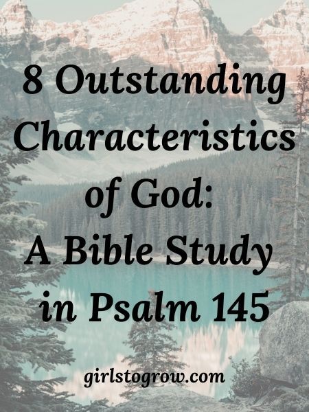 8 Outstanding Characteristics of God: A Study of Psalm 145, Part 2 - Girls To Grow Psalms Study, Characteristics Of God, Prayer Of Praise, Prayer For My Family, Old Testament Bible, Christian Growth, Bethel Church, Inspiring Sayings, Psalm 145