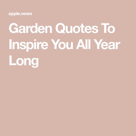 Garden Quotes To Inspire You All Year Long Grow Quotes, Boboli Gardens, Growing Quotes, Garden Quotes, Quotes To Inspire, Southern Living, Apple News, The Garden, Inspirational Quotes