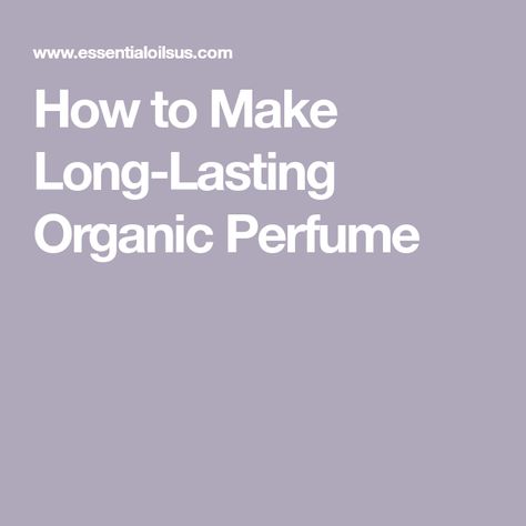 How to Make Long-Lasting Organic Perfume Essential Oil Perfumes Recipes, Organic Perfume, Perfume Recipes, Diy Perfume, Long Lasting Perfume, Diy Recipe, Essential Oil Perfume, Essential Oil Recipes, Oil Recipes