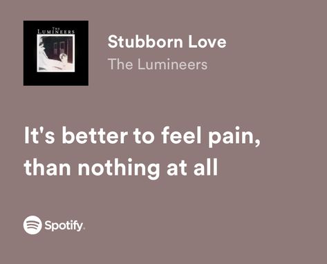 Lumineers Song Quotes, Ophelia Tattoo Lumineers, Stubborn Love The Lumineers Tattoo, Stubborn Love The Lumineers, Lumineers Quotes, The Lumineers Aesthetic, The Lumineers Quotes, The Lumineers Lyrics, Lumineers Aesthetic