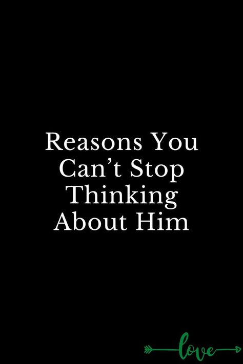 Reasons You Can’t Stop Thinking About Him Cant Stop Thinking Of You Quotes, Crush On Someone Quotes, Can't Stop Thinking About Him, Stop Thinking About Him, How To Stop Thinking, Thinking About Someone, Thinking About Him, Corporate Quotes, Healthy Relationship Quotes