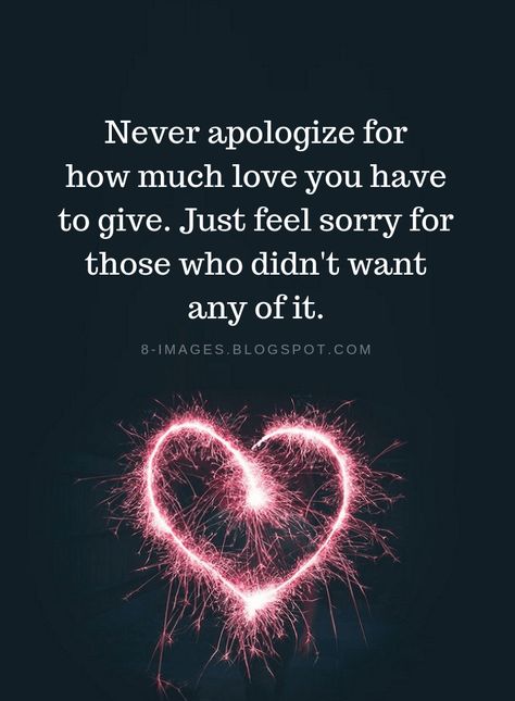 Love Quotes Never apologize for how much love you have to give. Just feel sorry for those who didn't want any of it. Famous Love Quotes, Love Me Quotes, Follow Us On Instagram, Love Yourself Quotes, Queen Quotes, Amazing Quotes, Note To Self, Be Yourself Quotes, Meaningful Quotes