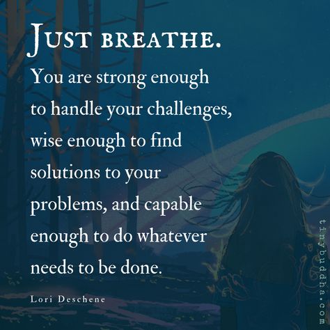 You are strong enough to handle your challenges, wise enough to find solutions to your problems, and capable enough to do whatever needs to be done. Beauty Quote, Inspirerende Ord, Tiny Buddha, Motiverende Quotes, Just Breathe, You Are Strong, New Energy, Good Advice, Positive Thoughts