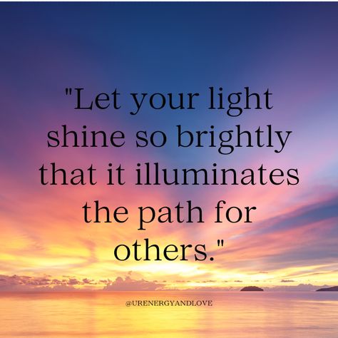 ✨ "Let your light shine so brightly it illuminates the path for others." ✨  Your light has the power to inspire and guide those around you. By embracing your true self and shining unapologetically, you become a beacon of hope and positivity. Never underestimate the impact your light can have on someone else's journey. 🌟💖  #ShineBright #UniversalEnergy #BeTheLight #PositiveVibes #InspireOthers Quotes About Light Shining, Shine Your Light Quotes, Be The Light Quotes, Light Shine Quotes, Shine Quotes, Light Quotes, Be The Light, Shine Your Light, Beacon Of Hope