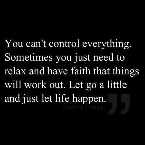 Wait being controlling and a little OCD. Just let everything flow on its own. Quotes Dream, Make Things, Have Faith, Quotable Quotes, Note To Self, Let Go, The Words, Great Quotes, Work Out