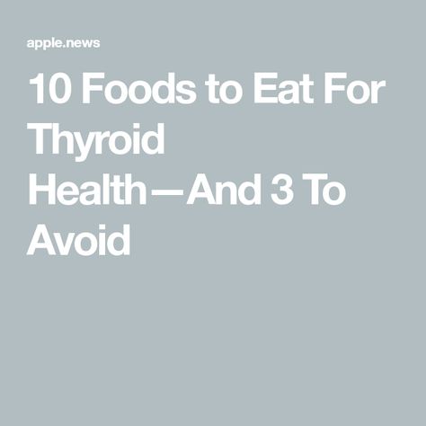 10 Foods to Eat For Thyroid Health—And 3 To Avoid Thyroid Foods To Avoid, T3 Hormone, Foods For Thyroid Health, Thyroid Recipes, Living Healthy Lifestyle, Mathematical Equations, Thyroid Medication, Thyroid Issues, Whole Food Diet