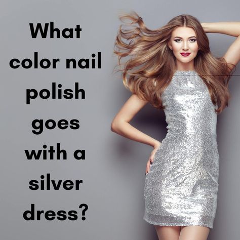 Silver dress? Here are the Most Complimentary Nail Colors 102 Silver Dress Accessories Ideas, Silver Dress Nail Ideas, Nails That Go With Silver Dress, Nails For Sequin Dress, Nails With Silver Dress, Silver Dress Nails, Nails For Silver Dress, Silver Dress Outfit, Pewter Dress