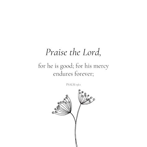 Bible verse Psalm faith faithful Catholic Sunday social media status story wallpaper phone flowers white yellow ig FB story leaves green plant travel quotes forest river sea praise white The Lord Is Good And His Mercy Endures Forever, God Is Good And His Mercy Endures Forever, His Love Endures Forever Tattoo, God Mercy Quotes, Praise God Tattoo, Quotes About Mercy, Praise Tattoo, Gods Mercy Quotes, Praise The Lord Quotes