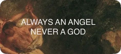 an old painting of a man fighting an angel with a knife. over it is text saying “always an angel, never a god” Always An Angel Never A God, Manifestation List, A God, Character Aesthetic, An Angel, Angel, Writing, Collage, Quotes