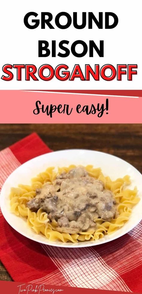 Ground Bison Stroganoff Recipe {quick, easy, & delicious} Recipes For Bison Meat, Easy Bison Recipes, Ground Bison Crockpot Recipes, Bison Recipes Dinners, Recipes With Ground Bison, Bison Stroganoff, Bison Ground Beef Recipes, Ground Bison Recipes Easy, Bison Meals