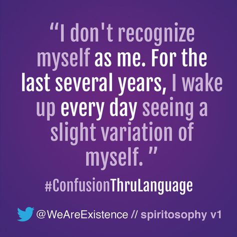 I don't recognize myself as me. For the last several years, I wake up every day seeing a slight variation of myself. Dont Recognize Myself Quotes, I Dont Recognize Myself Quotes, Don’t Recognize Myself Quotes, I Don't Recognize Myself Quotes, Dont Recognize Myself, Myself Quotes, Its Okay To Not Be Okay, I Wake Up, You Matter