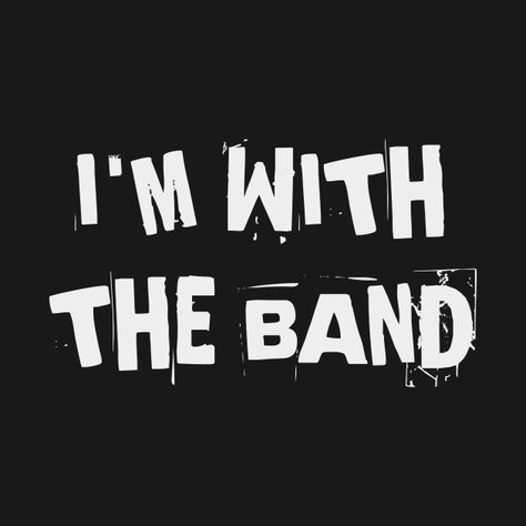 I'm With The Band Tshirt, I'm With The Band Aesthetic, I’m With The Band Shirt, I’m With The Band, Pep Band, Canis Major, Aa Quotes, Band Quotes, Wanna Kiss