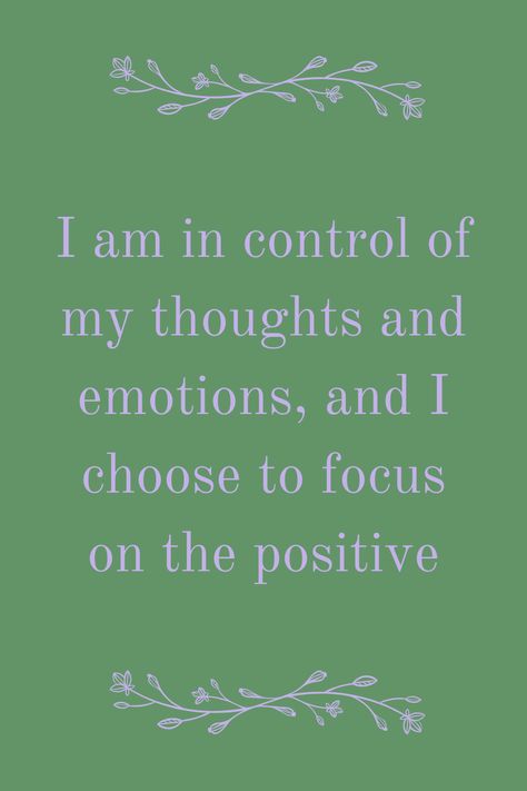 Affirmations: I am in control of my thoughts and emotions, and I choose to focus on the positive Quotes About Controlling Emotions, Emotional Control Affirmations, Control Thoughts, I Am In Control, Emotions Quotes, Control Quotes, How To Control Emotions, Focus On The Positive, Soul Mate Love