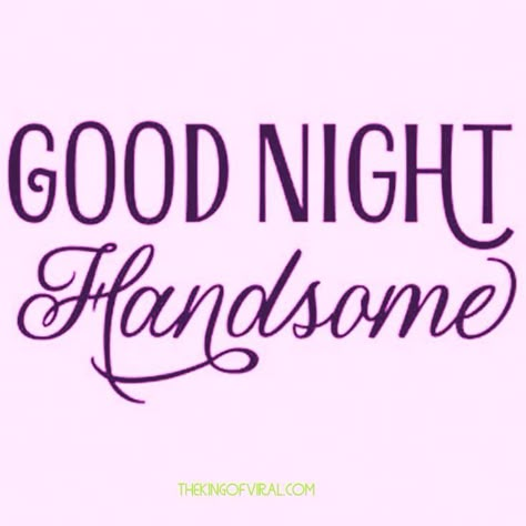 Good Night Handsome, Goodnight Handsome, Goodnight Quotes For Him, Handsome Quotes, Good Night Babe, Good Night For Him, Sweet Dream Quotes, Goodnight Messages, Romantic Good Night Messages