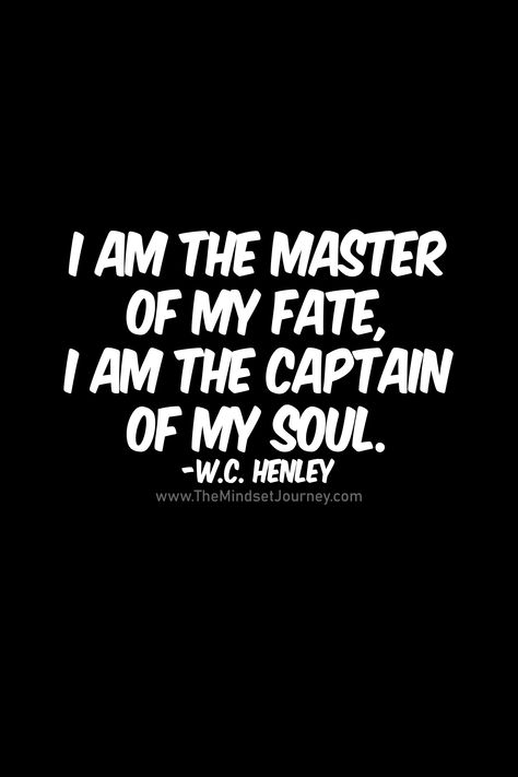 I am the master of my fate, I am the captain of my soul. - The Mindset Journey #Captain #Fate #Glowingskin #journey #MASTER #Mindset #soul #TopBestMotivationalQuotesinEnglishI am the master of my fate, I am the captain of my soul. #tmj #themindsetjourney #fate #control #inspire...https://roundpedia.com/i-am-the-master-of-my-fate-i-am-the-captain-of-my-soul-the-mindset-journey/ Check more at https://roundpedia.com/i-am-the-master-of-my-fate-i-am-the-captain-of-my-soul-the-mindset-journey/ I Am The Master Of My Fate, Captain Of My Soul, Individuality Quotes, Confidence Building Quotes, Vampire Quotes, Religion Quotes, Inspirational Quotes About Success, Journey Quotes, Words Of Wisdom Quotes