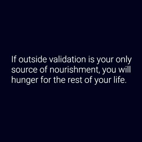 “If outside validation is your ONLY source of nourishment, YOU will hunger for the rest of your life.” Validation is the recognition and acceptance of another person's thoughts,feelings, sensations, and behaviors as understandable. Self-validation is the recognition and acceptance of your own thoughts, feelings, sensations and behaviors as understandable. Learning how to use validation effectively takes practice. It’s not necessary to seek validation from anyone. Except, Our Creator 💙Jehovah.💙 People Who Seek Validation, Searching For Validation, Validation From Others Quotes, Feelings Not Validated, Validation Quotes Woman, Outside Validation Quotes, How To Stop Seeking Male Validation, Feeling Validated Quotes, Male Validation Quotes