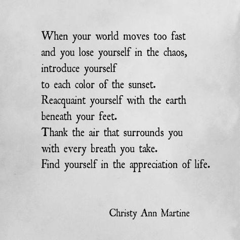 Poems and Quotes by Christy Ann Martine - Nature - World Moves to Fast - Appreciation - Gratitude #gratitude #naturequotes #quotes Gratitude Poems, Christy Ann Martine, Earth Day Quotes, Poems And Quotes, Good Times Quotes, Earth Quotes, Nature Poem, Happy Poems, Fast Quotes