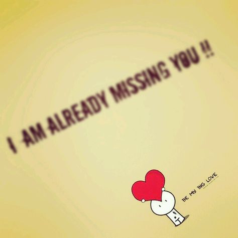 I already miss you Miss You Already Quotes, I Already Miss You, Love Message For Boyfriend, Miss You Already, Hold My Heart, Long Distance Love, Miles Apart, Message For Boyfriend, Missing You Quotes