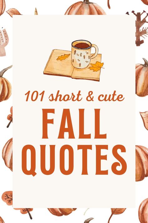 101 Short Fall Quotes for an Inspirational Autumn Season Autumn Book Quotes, Quotes Fall Aesthetic, Cozy Quotes Aesthetic, Quotes About Fall Season, Fall Reading Quotes, Fall Book Quotes, Autumn Quotes Short, Fall Coffee Quotes, Autumn Quotes Aesthetic