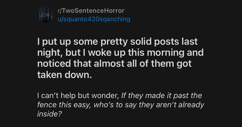 Two-Sentence Scary Stories That Tease The Imagination One Sentence Horror Stories, Two Sentence Scary Stories, Two Sentence Horror Stories, Short Horror Stories, Reddit Stories, Woke Up This Morning, Short Fiction, Funniest Memes, Scary Stories