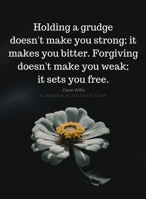 Grudges Quotes Holding a grudge doesn't make you strong; it makes you bitter. Forgiving doesn't make you weak; it sets you free. -Dave Willis Holding Grudges Quotes, Grudges Quotes, Bitter People Quotes, Grudge Quotes, Don't Worry Quotes, Bitterness Quotes, Holding A Grudge, Maturity Quotes, Worry Quotes