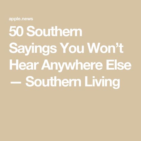 50 Southern Sayings You Won’t Hear Anywhere Else — Southern Living Old Phrases Sayings, Southern Words And Phrases, Country Slang Southern Sayings, Country Aesthetic Quotes, The South Aesthetic, Country Sayings And Quotes, Old English Phrases, Southern Words, American Phrases