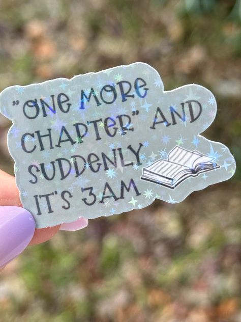 "\"one more chapter and suddenly it's 3am\"  Bookish Sticker Decorate your kindle, laptop, water bottle, and more! Water RESISTANT Not Waterproof  Dimensions: 2 x 1.33 inches  Printed on sticker paper and overlaid with holographic laminate For the spicy book lovers in your life!  Ready to ship in 1 business day, free shipping!" Circuit Bookmarks, Book Lover Quotes Aesthetic, Bookish Sayings, Bookish Crafts, Bookish Quotes, Greenville Nc, One More Chapter, Bookish Things, Book Things