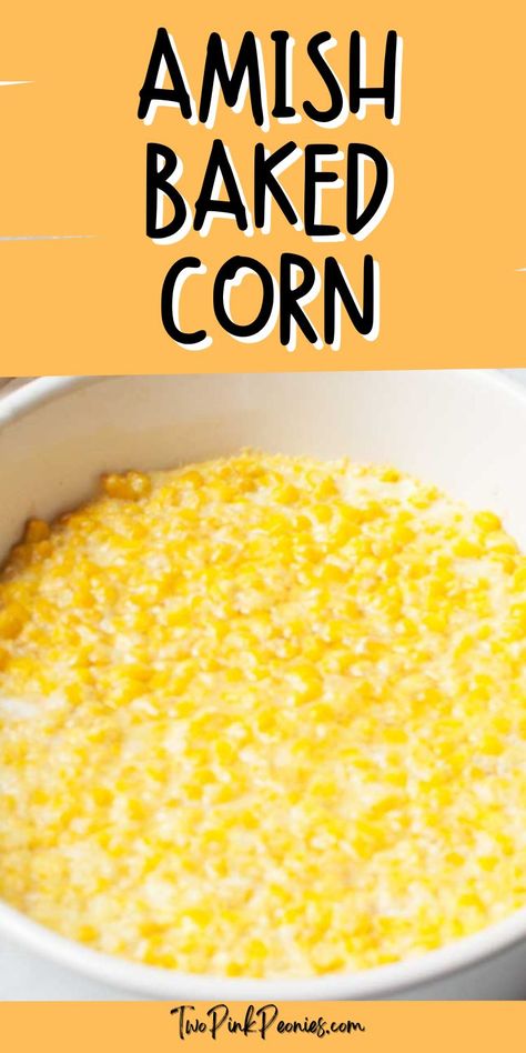 Text that says Amish Baked Corn below the text is an image of baked corn. Easy Corn Side Dish, Baked Corn Recipes, Frozen Corn Recipes, Canned Corn Recipes, Easy Corn Recipes, Best Amish Recipes, Sweet Corn Casserole, Fresh Corn Recipes, Corn Side