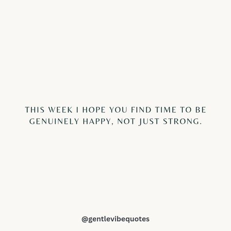 I hope you find time to be genuinely happy this week, not just strong. Hope Things Get Better, Song Prompts, Do Better Quotes, Things Get Better, Genuine Happiness, Genuinely Happy, Happiness Quote, Happy Mind, Choices Quotes