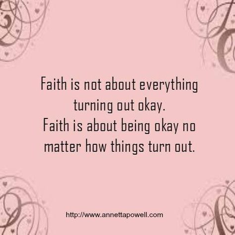 Faith is about being ok no matter what Awesome God, Keep The Faith, Stairway To Heaven, Ideas Quotes, Inspirational Thoughts, No Matter How, A Quote, Positive Thoughts, Faith Quotes