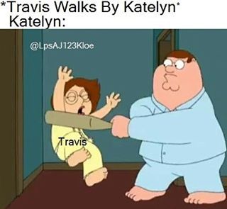 *Travis Walks By Katelyn* - *Katelyn beats Travis with a bat* - Rest In Peace Travis...you will be missed. -not by me Guy Photo, Baseball Bat, Bat, Family Guy, Baseball, Memes