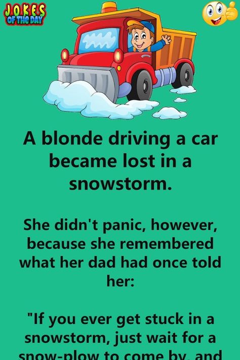 Funny Joke: A blonde driving a car became lost in a snowstorm.   She didn't panic, however, because she remembered what her dad had once told her:   "If you Blonde Humor, Funny Blonde Jokes, Snow Humor, Driving Quotes, Blonde Jokes, Women Jokes, Witty One Liners, Clean Funny Jokes, Neat Tricks