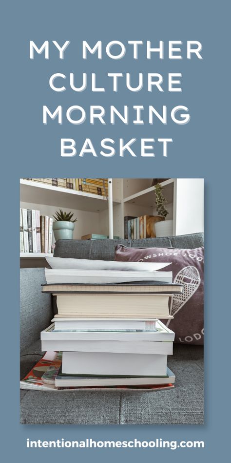 Mom Morning Basket, Mother Culture, Relaxed Homeschooling, Morning Basket, Christian Homemaking, Homeschool Projects, Books I Read, Book Baskets, Homeschool Kids