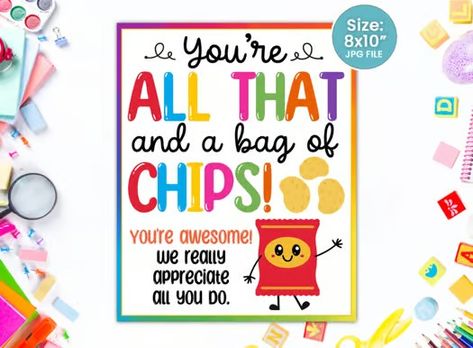 Appreciation Table Sign - You're all that and a bag of chips - Potato Snacks All That And A Bag Of Chips, Chips Quotes, Chips Potato, Staff Appreciation Week, Teachers Appreciation Week Gifts, School Pto, Bag Of Chips, Potato Snacks, Tag Ideas