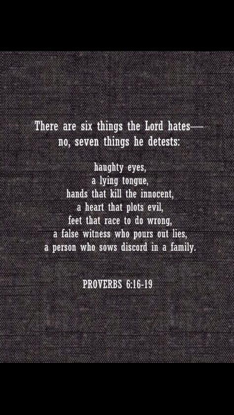 This fits you perfectly sociopath - you know who you are. God Knows Who You Are, Seven Things God Hates, Things God Hates, 7 Things That God Hates, God Hates Me, 7 Things God Hates, Scary Bible Verses, Proverbs 6, Prayer Scriptures