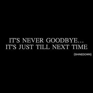 It’s Never Goodbye Tattoo, Till Next Time Quotes, Goodbye Pictures, Goodbye Photos, Goodbye Quotes, Never Say Goodbye, I Say Goodbye, Michael Thomas, Text Back