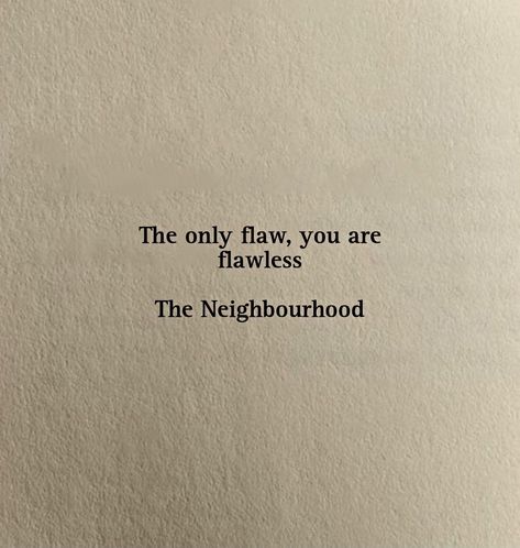 The Neighborhood Tattoo Lyrics, The Neighbourhood Tattoo Ideas Lyrics, Song Quotes Lyrics The Neighborhood, The Neighborhood Tattoo, My Lyrics, The Neighbourhood Quotes, The Neighbourhood Lyrics, Neighborhood Quote, Sweet Lyrics