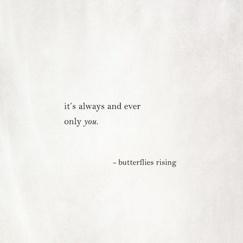 it’s always and ever only you.  – butterflies rising It's Always You Quotes, Its You Its Always Been You Quotes, Its Always Been You Quotes, Its Always Been You, It Will Always Be You Quotes, It’s Always Been You Quotes, It’s Always Been You, It Was Always You, Always Aesthetic