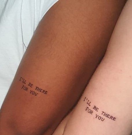 I’ll Be There For You Tattoo Friends, Simple Brother Sister Tattoos, Ill Be There For You Tattoos, Best Friend Quotes Tattoos, Soul Mate Tattoo Ideas Best Friends, Best Friend Word Tattoos, Sister Quote Tattoos, Friendship Quotes Tattoos, Tattoo Friends Serie