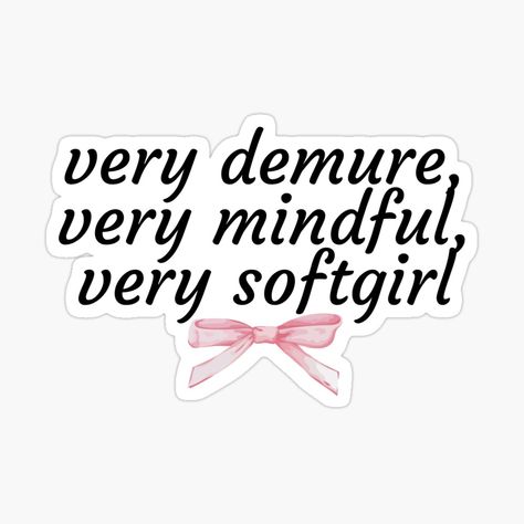 Get my art printed on awesome products. Support me at Redbubble #RBandME: https://www.redbubble.com/i/sticker/Very-Demure-Very-Mindful-Very-Soft-Girl-With-Pink-Bow-by-PrettyGirlsClub/164040649.JCQM3?asc=u Aesthetic Small Quotes, Girlie Stickers, Sketch Moodboard, Dolly Quotes, Coquette Quotes, Very Demure, Quotes Girly, Moodboard Pink, Girly Stickers