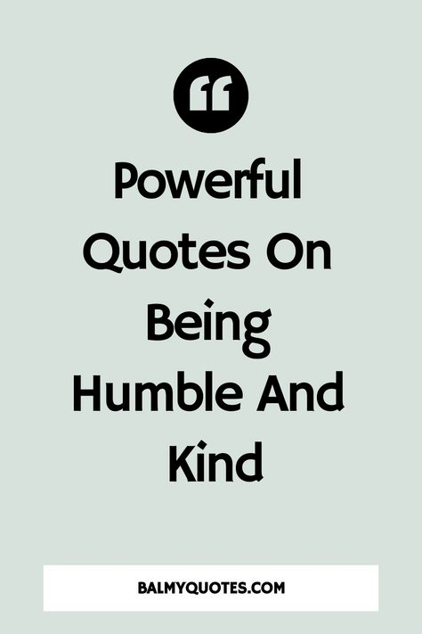 27 Powerful Quotes On Being Humble And Kind To Improve Your Life » Balmy Quotes One Small Act Of Kindness Quotes, Quotes About Staying Humble, Real Is Rare Quotes People, Quotes On Kindness And Compassion, People Who Make Fun Of Others Quotes, Be Kind Be Humble Quotes, Practice Kindness Quotes, Being Valued Quotes, Quotes About Kindness To Others