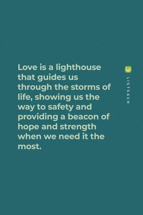 Love is a lighthouse that guides us through the storms of life, showing us the way to safety and providing a beacon of hope and strength when we need it the most. - Love is a powerful force that has the ability to guide us through the storms of life, like a lighthouse showing us the way to safety and providing a beacon of hope and strength when we need it the most. Follow List Sach to read Romantic Thriller Books... Lighthouse Love Quotes, Quotes About Lighthouses, Lighthouse Quotes Inspirational, Lighthouse Poem, Romantic Thriller Books, Lighthouse Quotes, Best Quotes Of All Time, Famous Quotes About Life, Lighthouse Pictures