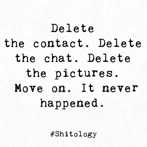 Delete The Pictures Quotes, Deleting Contacts Quotes, Delete Everything And Move On, Feeling Cute Might Delete Later, Delete The Messages And Move On, Delete Everything Quotes, Delete Him, Forget About Me Quotes, Delete All Feelings