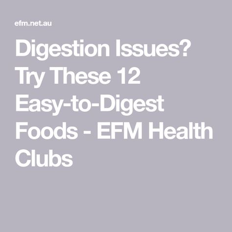 Digestion Issues? Try These 12 Easy-to-Digest Foods - EFM Health Clubs Foods Easy To Digest, Easy To Digest Foods, Pre Workout Food, Digestive Issues, Light Crafts, Health Club, Pre Workout, Best Foods, Workout Food