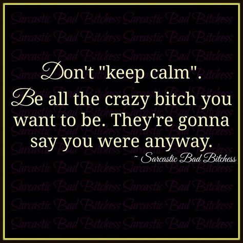 I am that crazy bitch! Yes, I am! Am I Crazy, Say What You Mean, I Love You Pictures, Crazy Train, Crazy Quotes, Reality Of Life, Im Crazy, Black Aesthetic Wallpaper, Real Talk