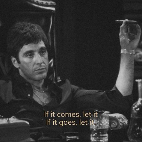 Powerful Movie Quotes, If It Comes Let It If It Goes Let It, Michael Corleone Quotes, Gangster Quotes Real, Montana Quotes, Scarface Quotes, Homie Quotes, Godfather Quotes, Powerful Women Quotes