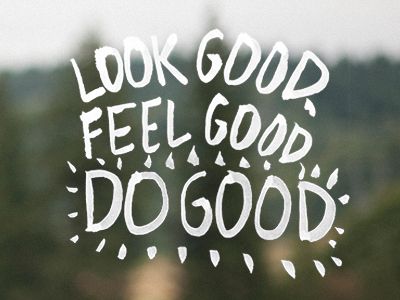 Look Good.  Feel Good.  Do Good. Good Quotes, Small Acts Of Kindness, Look Good Feel Good, Funny Quotes About Life, Looking Good, Love Words, Entertainment Center, Daily Quotes, The Words