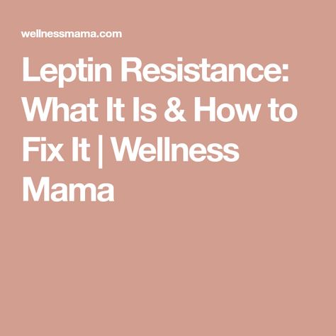 Leptin Resistance: What It Is & How to Fix It | Wellness Mama Leptin Resistance Diet, Leptin Resistance, Wellness Mama, Eating At Night, Hormone Balance, Endocrine System, Colon Cleanse, Hormone Imbalance, Overall Health